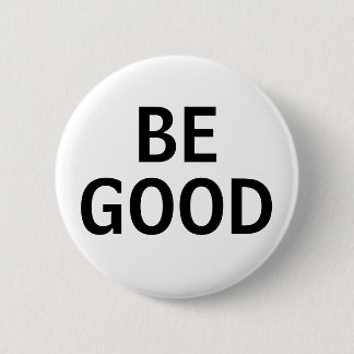 Be Good 6 Cm Round Badge