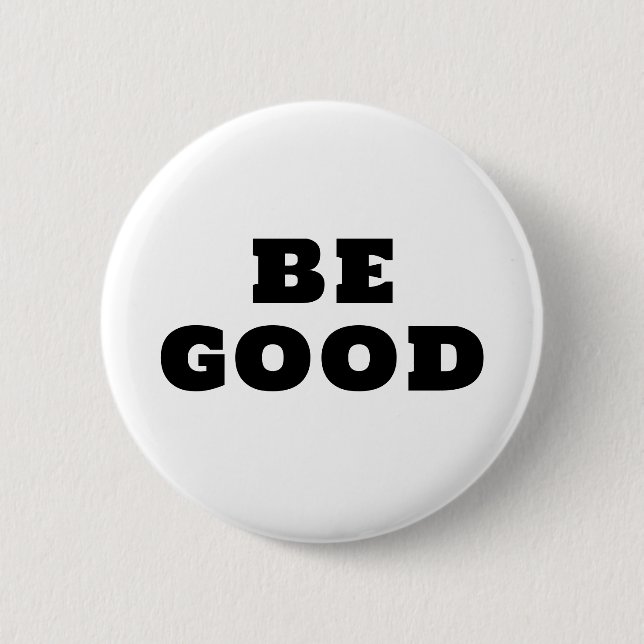 BE GOOD  6 CM ROUND BADGE (Front)