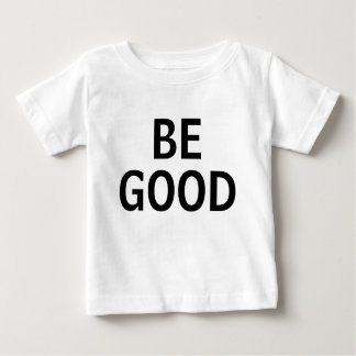 Be Good Baby T-Shirt