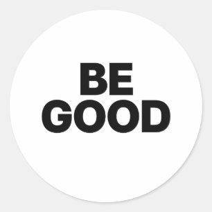 Be Good Classic Round Sticker