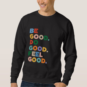 Be Good. Do Good. Feel Good. The Good Cycle Goodne Sweatshirt
