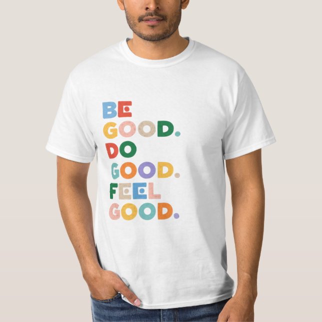 Be Good. Do Good. Feel Good. The Good Cycle Goodne T-Shirt (Front)