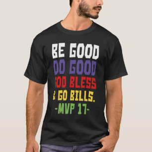 Be good do good god bless and go bills MV T-Shirt