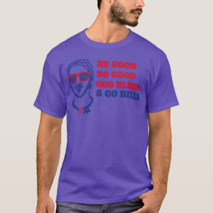 Be Good Do Good God Bless Go Bills Josh Allen Quot T-Shirt
