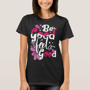 be good feel good T-Shirt