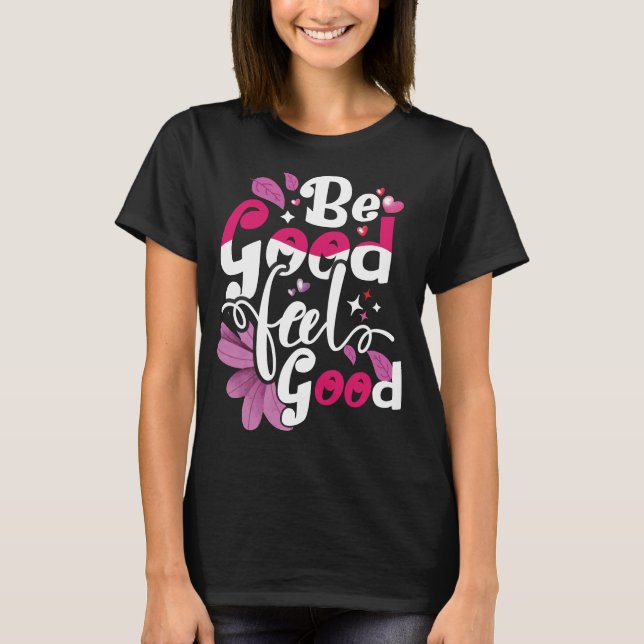  be good feel good T-Shirt (Front)