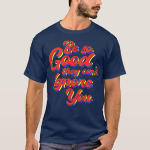 Be Good Motivation Design for proud Workaholics T-Shirt