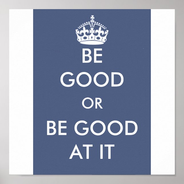 BE GOOD OR BE GOOD AT IT POSTER (Front)