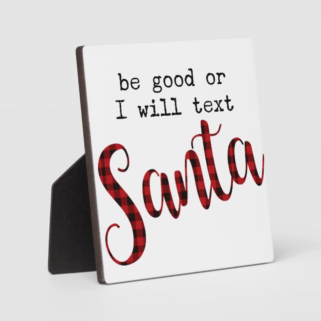 Be good or I will text Santa Funny Christmas Sign Plaque (Front)