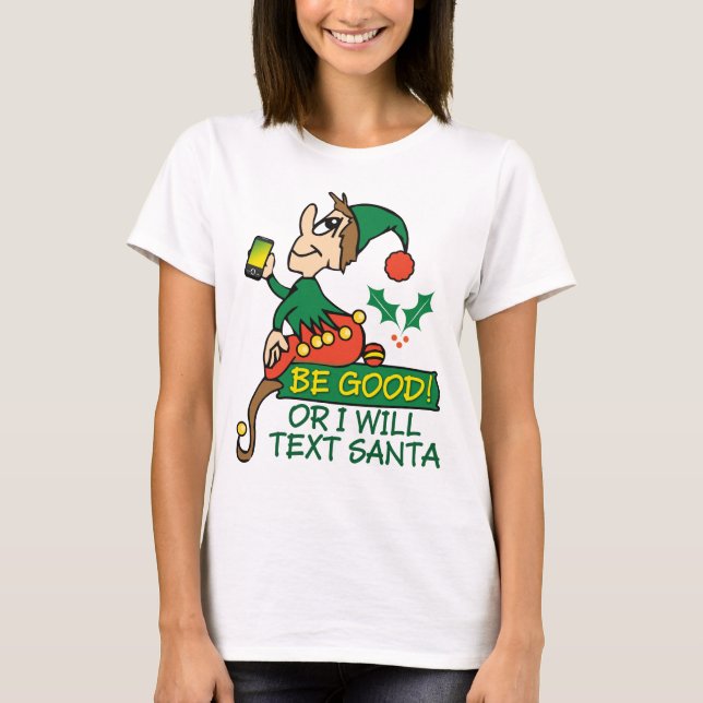 Be Good Says Christmas Elf T-Shirt (Front)