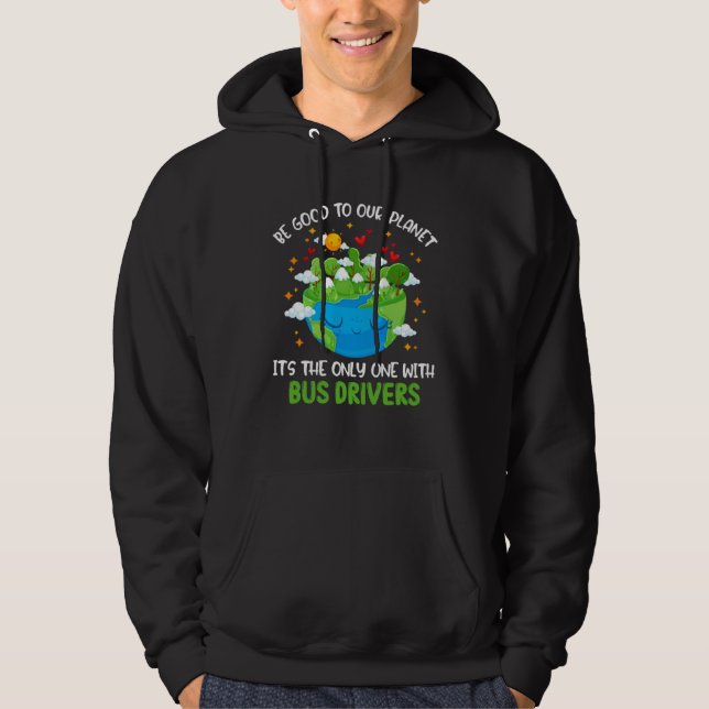 Be Good To Our Planet With Bus Drivers Earth Day Hoodie (Front)