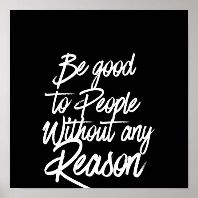 be good to people without any reason poster (Front)