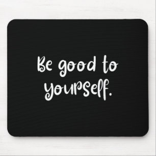 Be Good To Yourself Cool Self Care World Mental He Mouse Pad
