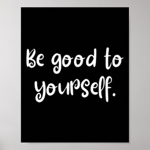 Be Good To Yourself Cool Self Care World Mental He Poster
