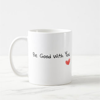 "Be Good With You" Inspirational Heart Mug