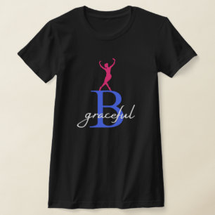 Be Graceful a Ballerina T-Shirt