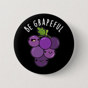 Be Grapeful Positive Grape Pun Dark BG 6 Cm Round Badge