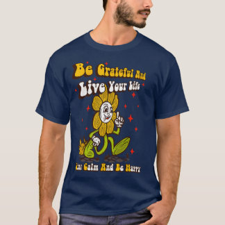 Be grateful and live your life T-Shirt