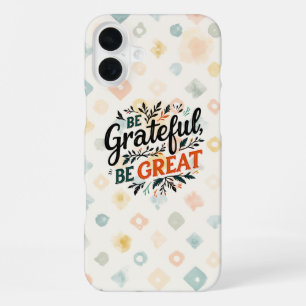 Be Grateful, Be Great iPhone 16 Plus Case