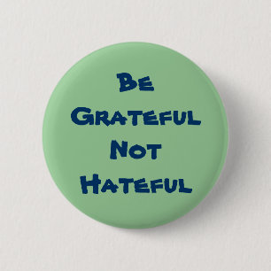 Be Grateful Not Hateful 6 Cm Round Badge
