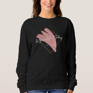 Be Grateful Today Inspiring Thankful Happy Inspira Sweatshirt