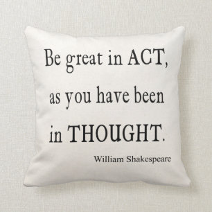 Be Great in Act As Been Thought Shakespeare Quote Cushion