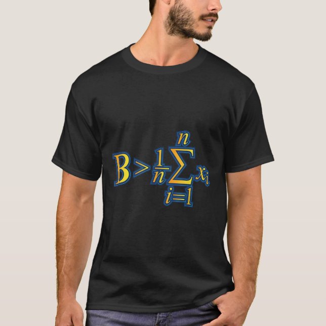 Be Greater Than Average - Math Quotes  T-Shirt (Front)
