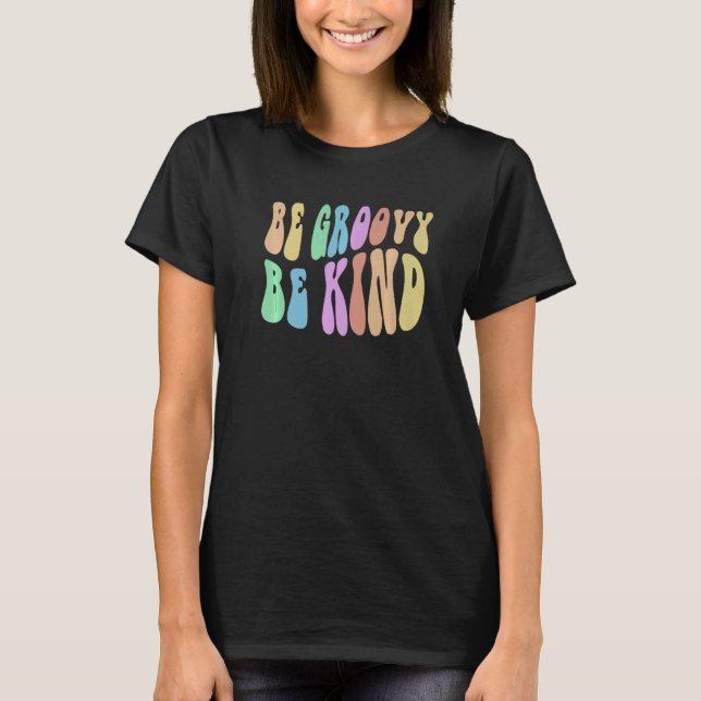 BE GROOVY BE KIND Retro Kindness Cool Anti Bully B T-Shirt (Front)