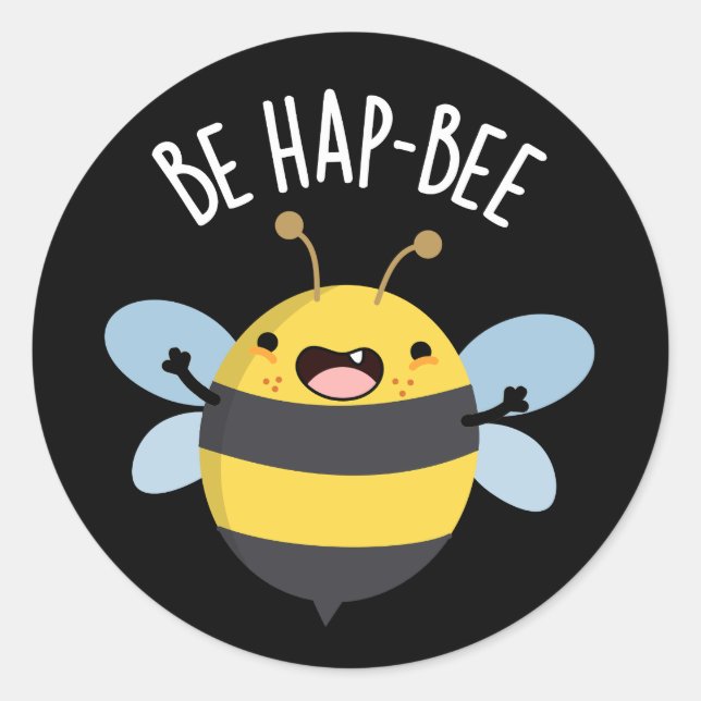 Be Hap-bee Funny Bee Pun Dark BG Classic Round Sticker (Front)