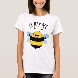 Be Hap-bee Funny Bee Pun  T-Shirt