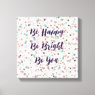 “Be Happy. Be Bright. Be You.” quote Pretty dots Canvas Print