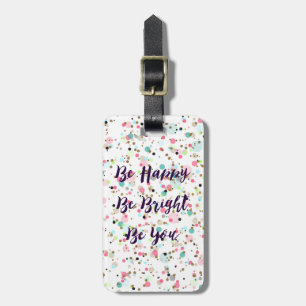 “Be Happy. Be Bright. Be You.” quote Pretty dots Luggage Tag