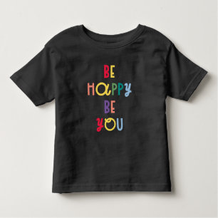 Be Happy Be You Toddler T-Shirt