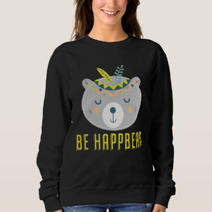 Be Happy Bear Sweatshirt