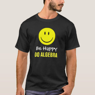 Be Happy Do Algebra T-Shirt