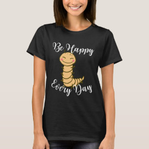 Be Happy Every Day Cute Centipede Graphic Motivati T-Shirt