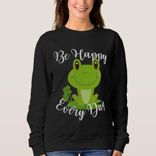 Be Happy Every Day Cute Frog Graphic Motivational  Sweatshirt (Front)