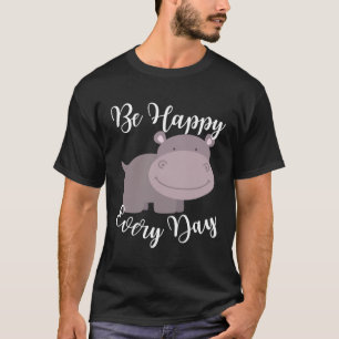 Be Happy Every Day Cute Hippo Graphic Motivational T-Shirt