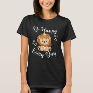 Be Happy Every Day Cute Lion Graphic Motivational  T-Shirt