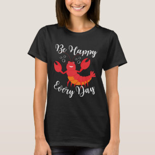 Be Happy Every Day Cute lobster Graphic Motivation T-Shirt