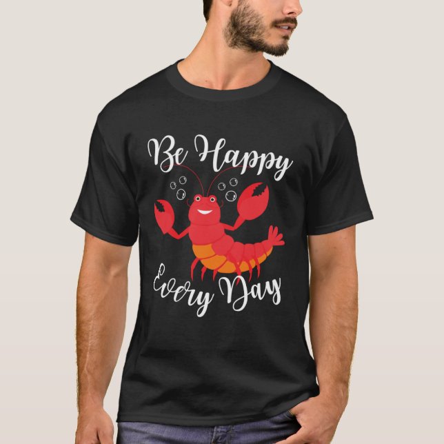 Be Happy Every Day Cute lobster Graphic Motivation T-Shirt (Front)