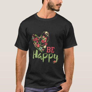 Be Happy Floral Design For Women Teens And Girls T-Shirt