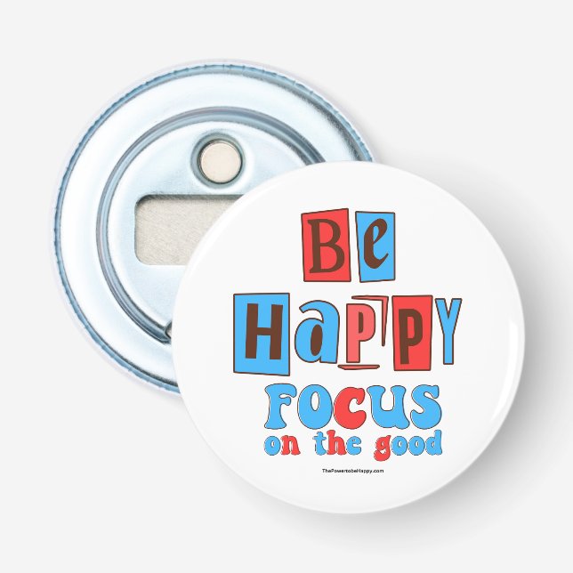 BE HAPPY FOCUS ON THE GOOD BOTTLE OPENER (Front)