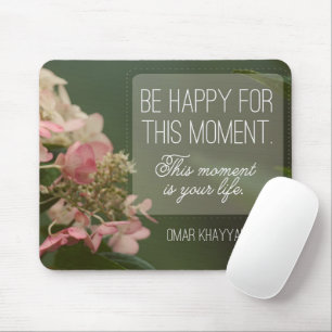 "Be happy for this moment" Inspirational Quote Mouse Pad