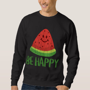 Be Happy Funny Watermelon Summer Fruit Graphic Sweatshirt