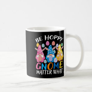 Be Happy Gnome Matter What Easter 3 Cute Gnomes Coffee Mug