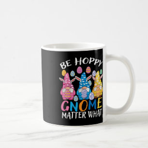 Be Happy Gnome Problem What Easter 3 Cute Gnomes B Coffee Mug