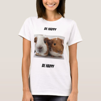Be Happy Guinea Pig Shirt