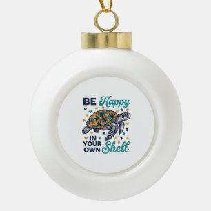 Be Happy In Your Own Shell Turtle Shirt Design_1 Ceramic Ball Christmas Ornament