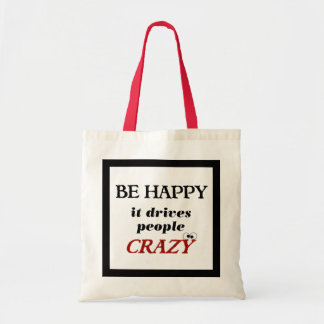 Be Happy it Drive People Crazy Tote Bag